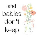 And Babies Don't Keep